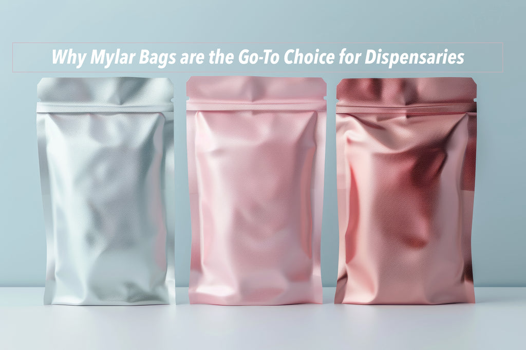 Why Mylar Bags Are the Go-To Choice for Dispensaries